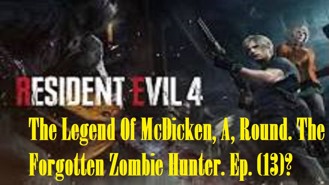 The Legend Of McDicken, A, Round. The Forgotten Zombie Hunter. Ep. (13)? #residentevil4