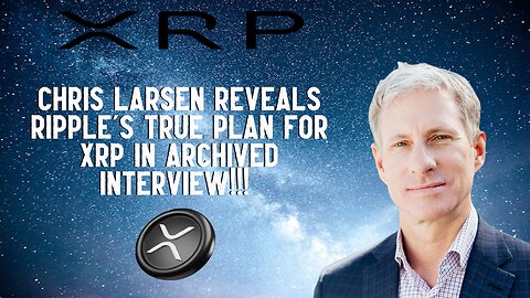 Chris Larsen Reveals Ripple's True Plan For XRP!!!