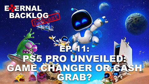 PS5 Pro Unveiled: Game Changer or Cash Grab?! (Astro Bot) - EBP 11