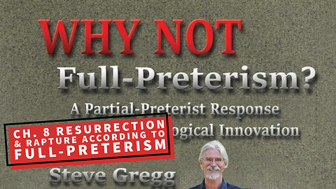 Chapter 8 - The Resurrection and Rapture According to Full-Preterism | Why Not Full Preterism?