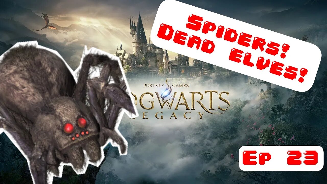 SPIDERS AND DEAD ELVES! Hogwarts Legacy Let's Play Episode 23