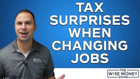 Tax Surprises When You Change Jobs | Watch For 3 Things