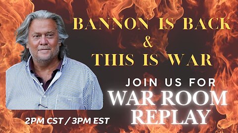 STEVE BANNON IS BACK - THIS IS WAR! REPLAY OF WAR ROOM 2PM CST/3PM EST