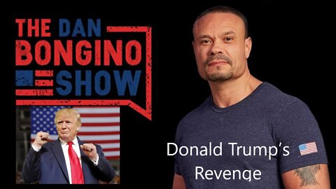 The Dan Bongino Show: Donald Trump’s Revenge