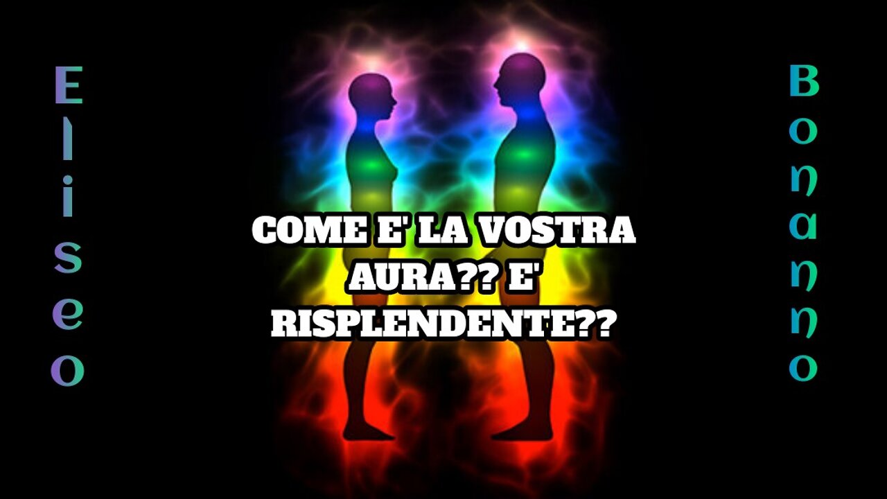 COME E' LA VOSTRA AURA?? E' RISPLENDENTE??