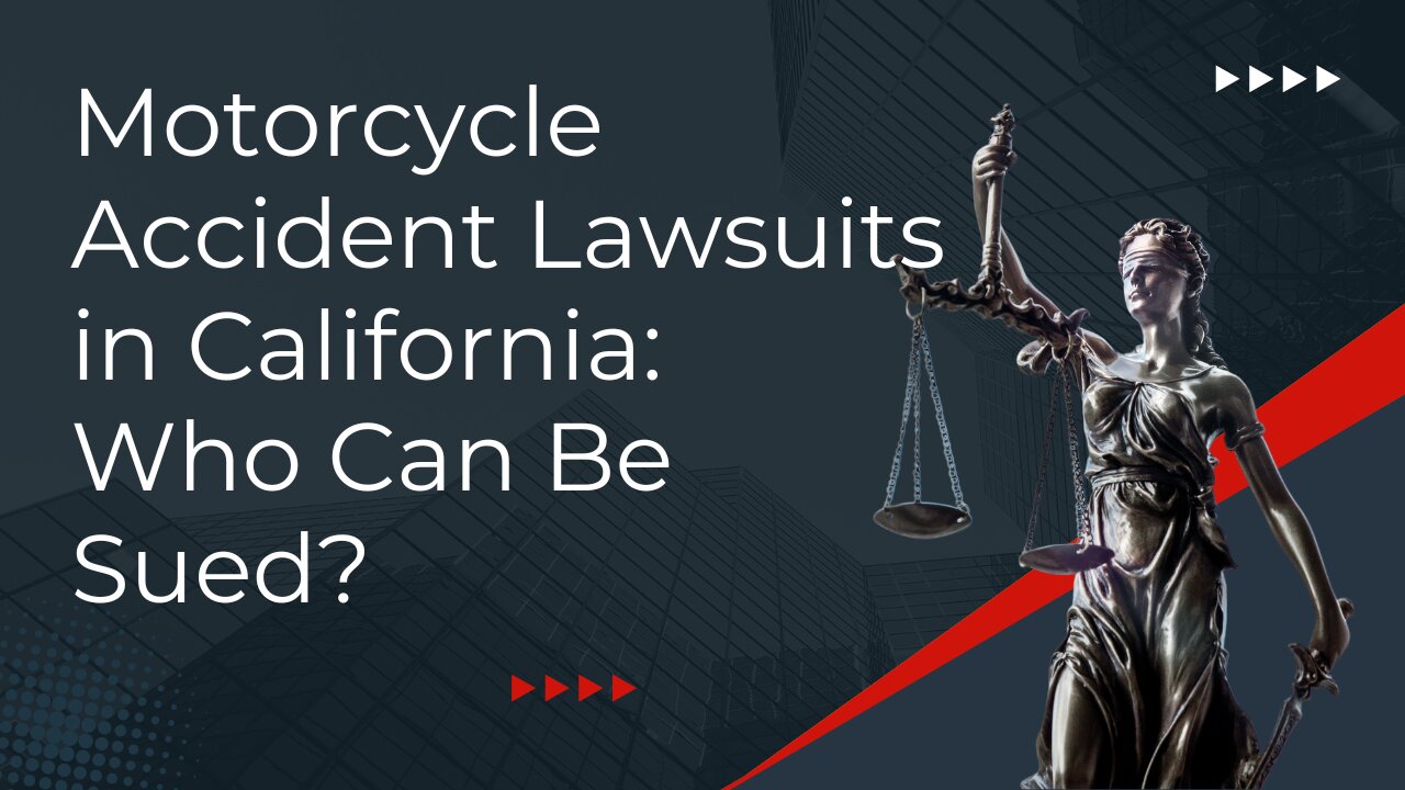 Motorcycle Accident Lawsuits in California Who Can Be Sued?