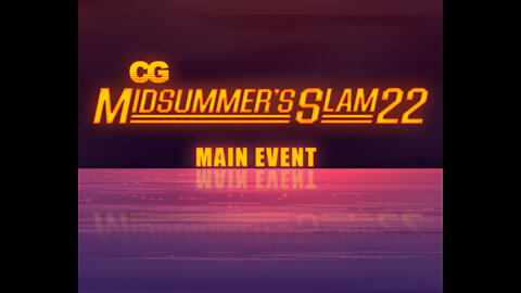 CG Midsummer's Slam 22' - Main Event