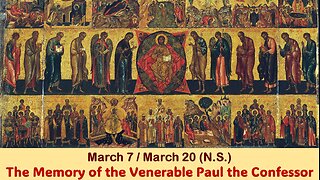 The Lives of Saints: March 7/20 (N.S.) The Memory of the Venerable Paul the Confessor