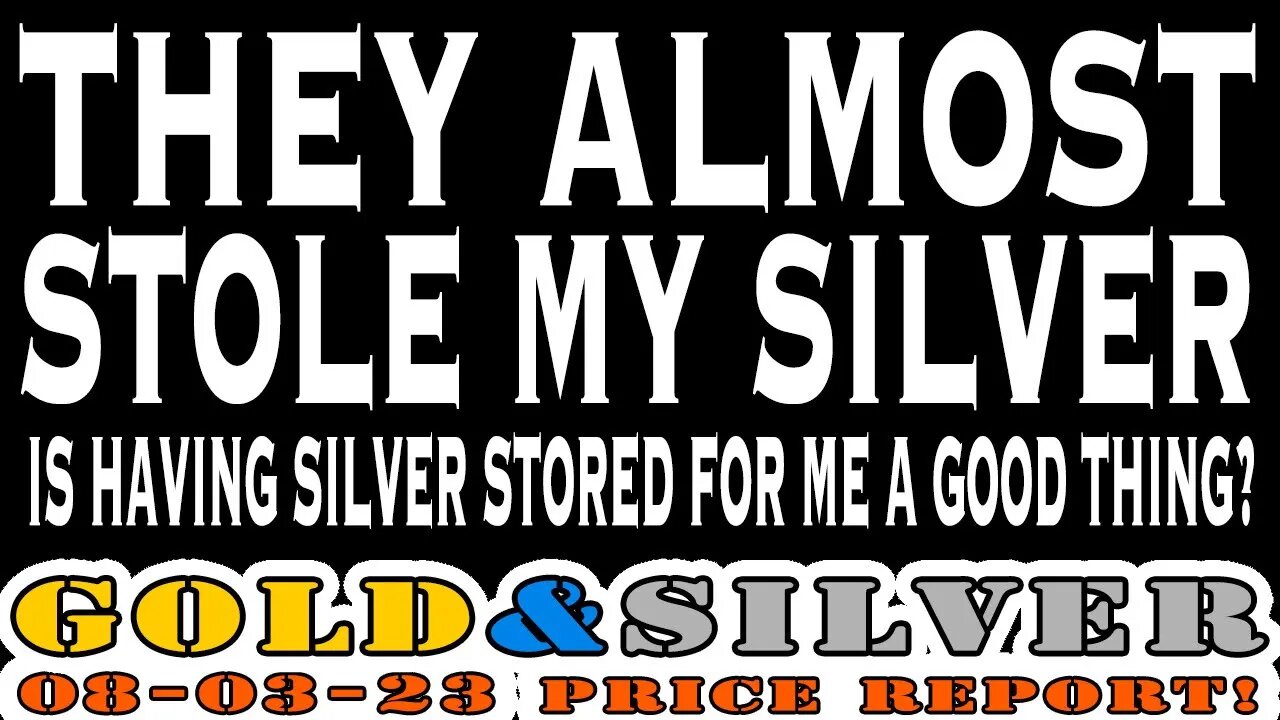 They Almost Stole My Silver 08/03/23 Gold & Silver Price Report