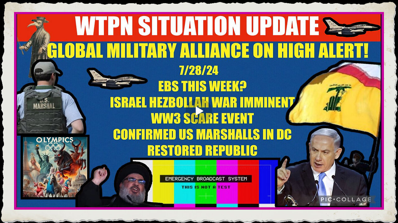 WTPN SITUATION UPDATE 7 28 24 EBS, ISRAEL HEZBOLLAH WAR, VT INTEL, ARRESTS