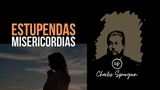 Estupendas misericordias (Salmo 17:7) Devocional de hoy Charles Spurgeon