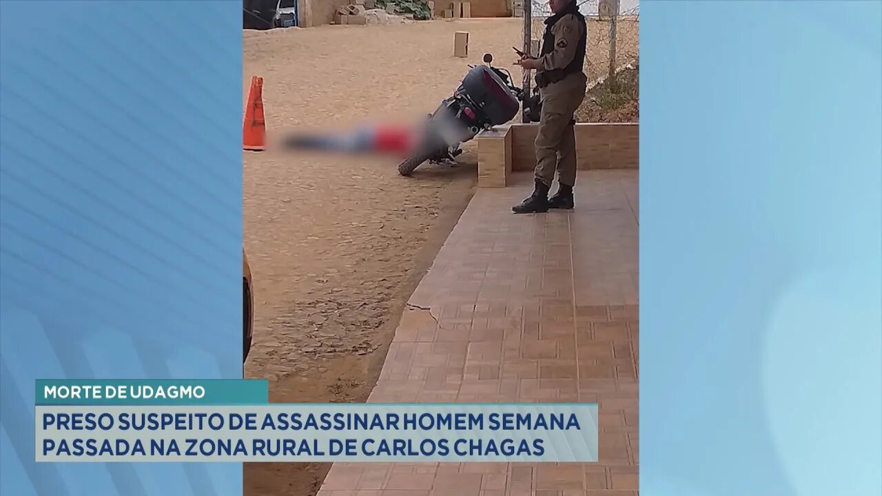 Morte de Udagmo: Preso Suspeito de assassinar Homem semana passada na Zona Rural de Carlos Chagas.