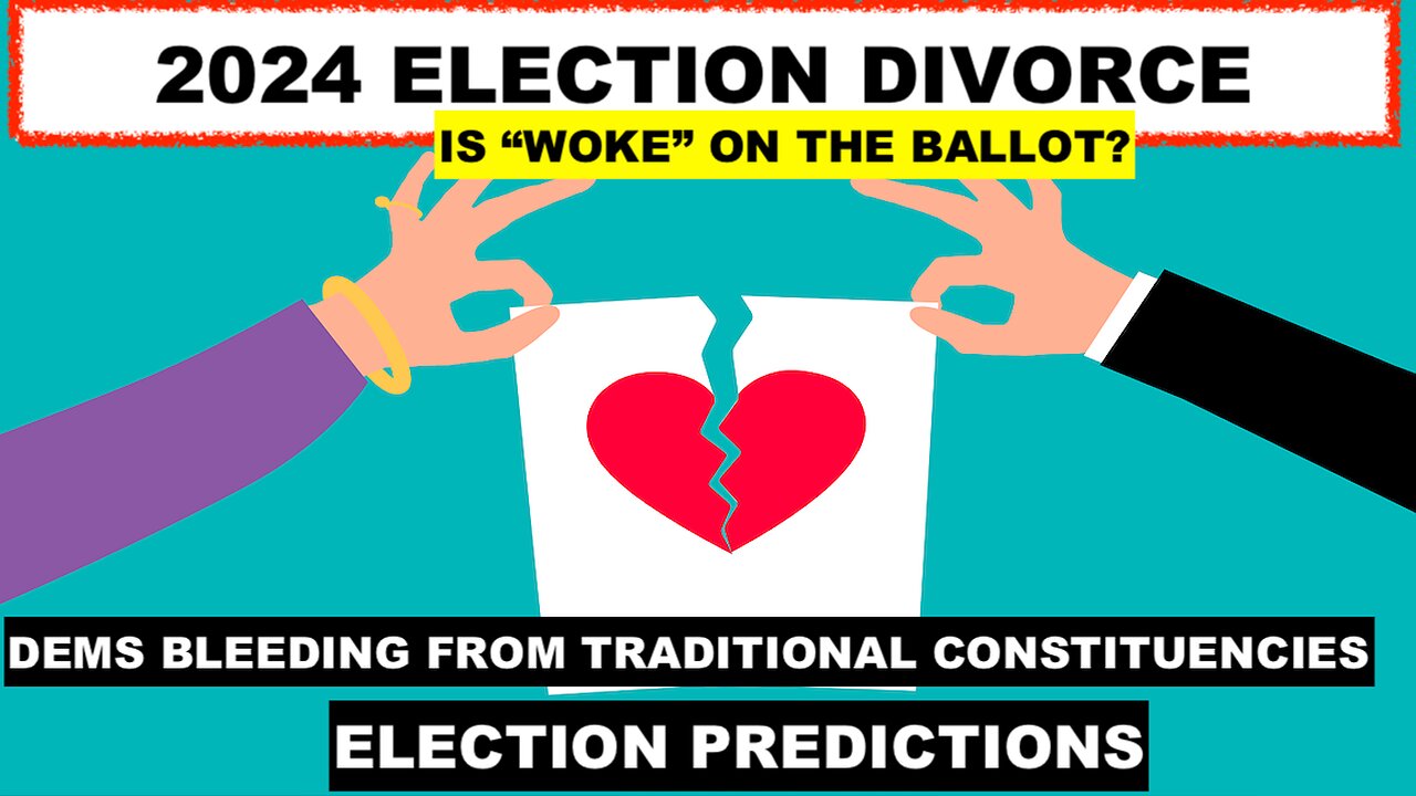 2024 ELECTION DIVORCE - DEMS BLEEDING FROM TRADITIONAL CONSTITUENCIES - IS WOKE ON THE BALLOT