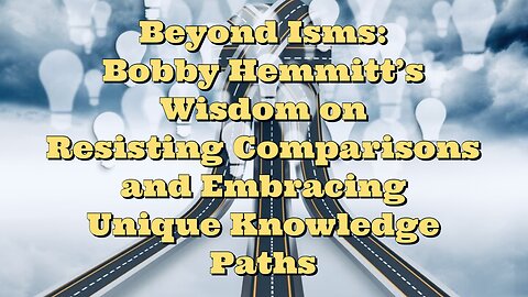 Bobby Hemmitt: Resisting Comparisons and Embracing Unique Knowledge Paths