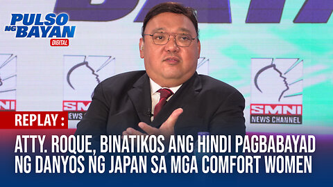 REPLAY | Atty. Roque, binatikos ang hindi pagbabayad ng danyos ng Japan sa mga comfort women