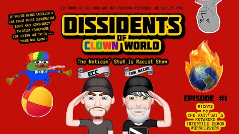 Dissidents Of Clown World #1: Bigots vs The Fat, Gay & Retarded Infertile Demon Worshippers