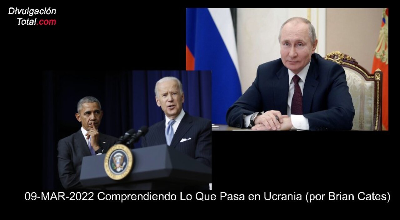 09-MAR-2022 Comprendiendo Lo Que Pasa en Ucrania (por Brian Cates)