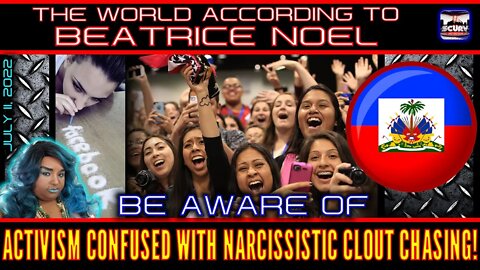 BE AWARE: ACTIVISM CONFUSED WITH NARCISSISTIC CLOUT CHASING! - THE WORLD ACCORDING TO BEATRICE NOEL