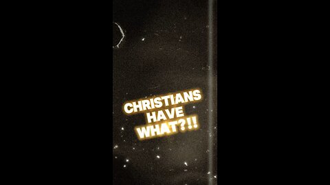 Christians have What?