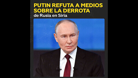 Putin: Lo que sucedió en Siria no es una derrota de Rusia