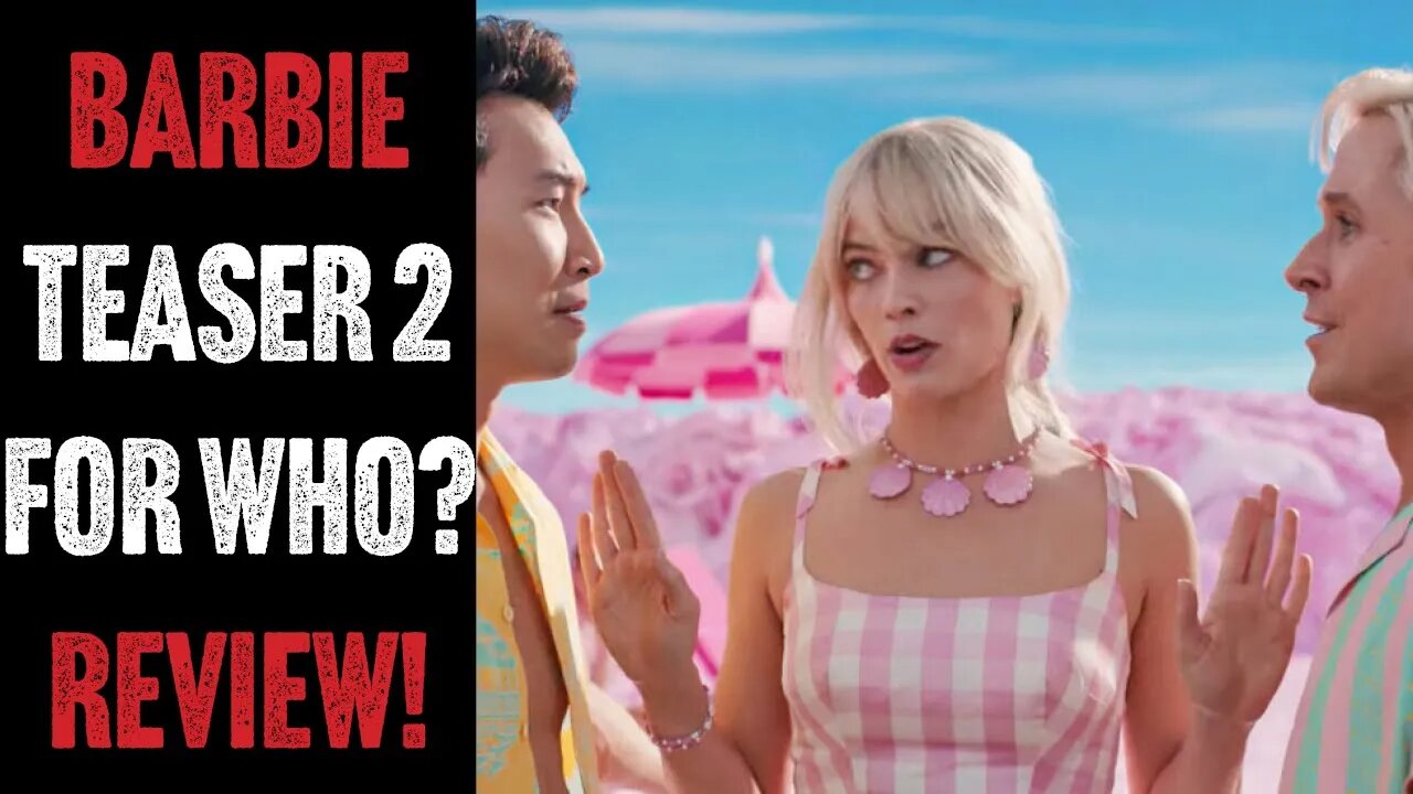 Barbie Teaser Trailer 2 Who Is This For?