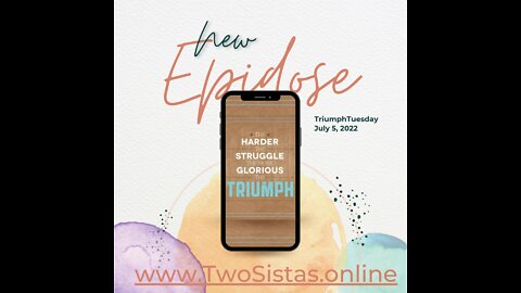 07.05.22 - TwoSistas - TriumphTuesday