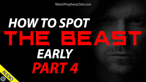 How to Spot the Beast Early - Part 4 - 04/12/2021