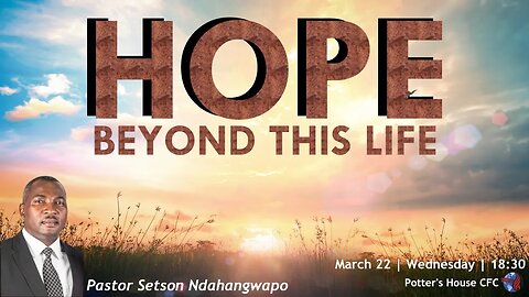 WEDNESDAY SERVICE PM | Pst Setson Ndahangwapo | HOPE BEYOND THIS LIFE |18:30 | 22 Mar 23