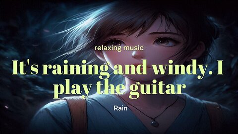 It's raining and windy I play the guitar #relaxingmusic