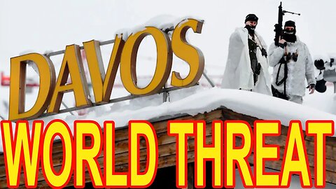 Davos 2023 -Threat to the Entire World? World Economic Forums -5000 soldiers protecting?