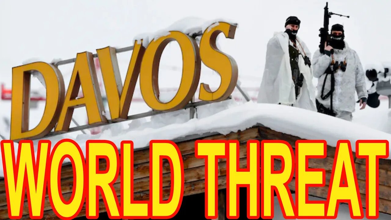 Davos 2023 -Threat to the Entire World? World Economic Forums -5000 soldiers protecting?