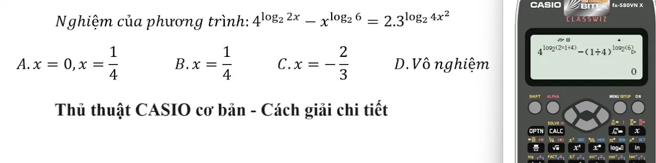 Thủ thuật CASIO: Nghiệm của phương trình:4^log2⁡ (2x) -x^log_2 ⁡6 = 2.3^log_2⁡ 4x^2