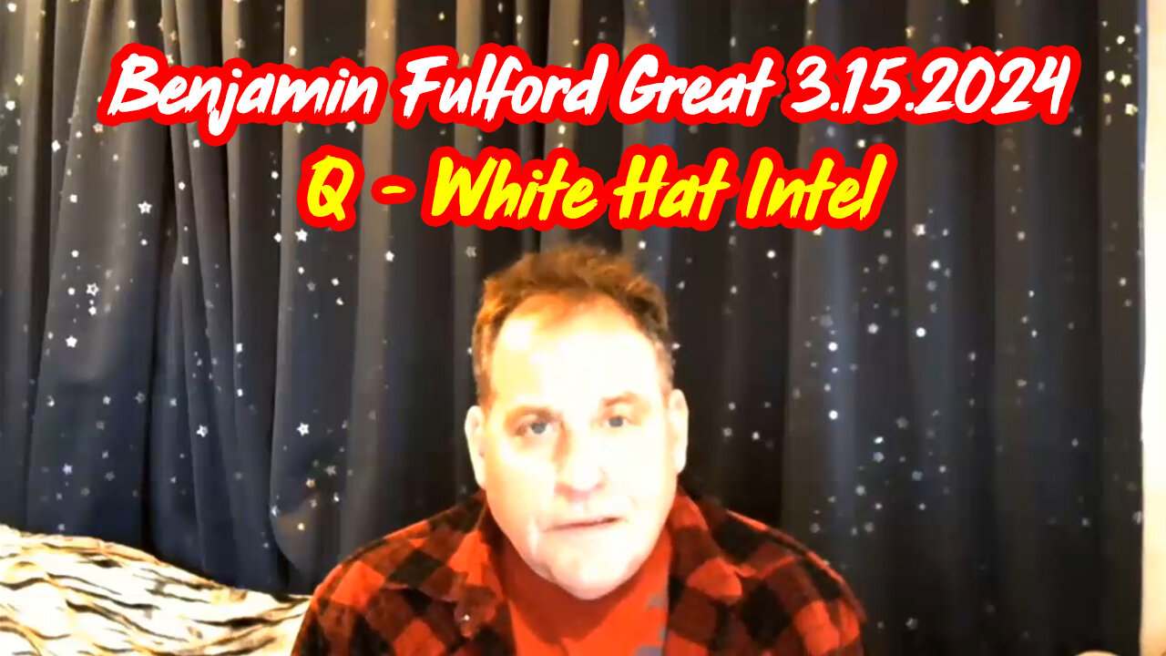 Benjamin Fulford Great Intel Mar 15 ~ Q - White Hat Intel