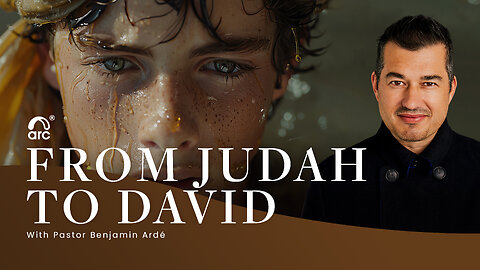 From Judah to David | Benjamin Ardé | Arc Ministries | Arc.tv