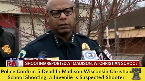 Police Confirm 5 Dead In Madison Wisconsin Christian School Shooting, Juvenile is Suspected Shooter