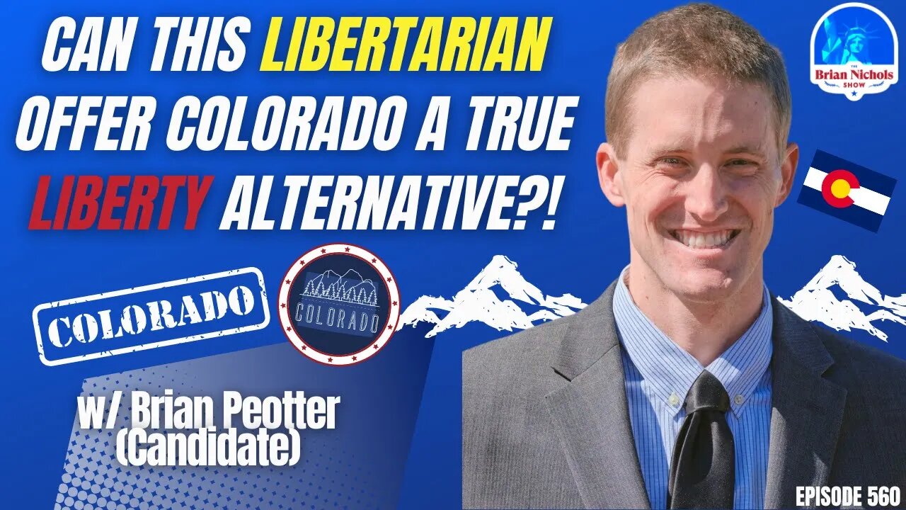 560: Can this Libertarian Offer Colorado a True Liberty Alternative?!