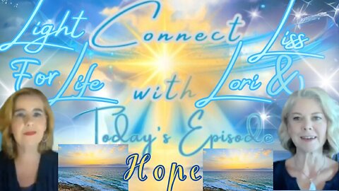 Light for Life, Connect w/Liss & Lori, Episode 50: Hope