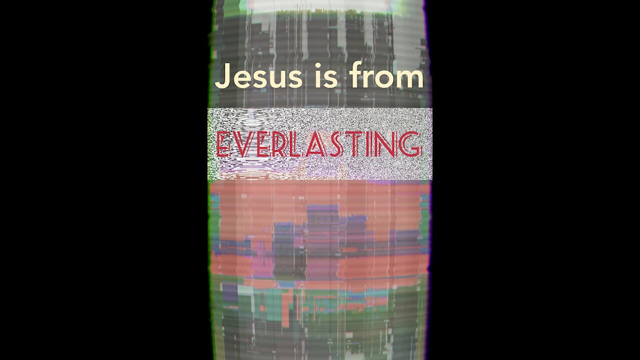 Jesus Christ is from everlasting??