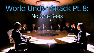 World Under Attack Pt. 8: No One Sees