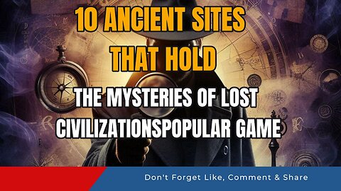 10 Ancient Sites That Hold the Mysteries of Lost Civilizations