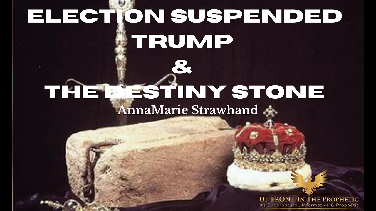 Election Suspended, Trump & The Destiny Stone- AnnaMarie Strawhand