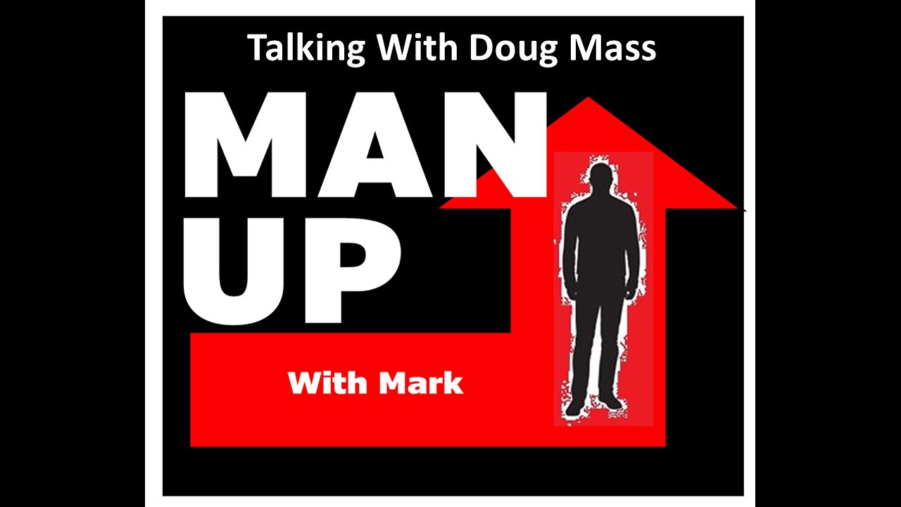 Man Up With Mark - Episode #75 - Talking With Doug Mass