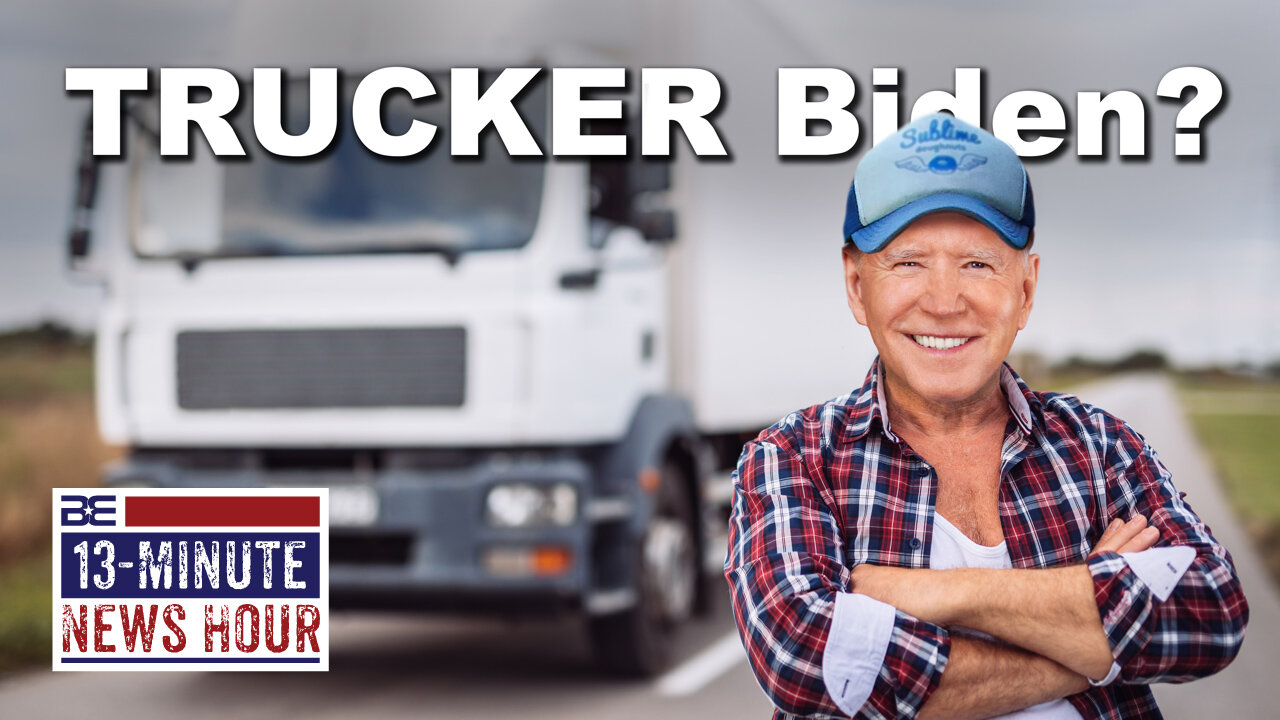 Bobby Eberle 13-Min News Hour C'mon man! Joe Biden claims he 'used to drive an 18-wheeler' 7/30/21