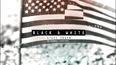 NOVEMBER 8, 2021 STEEL TRUTH ORIGINAL: 'BLACK AND WHITE' CALLING OUT WHITE LIBERALS! EPISODE 5