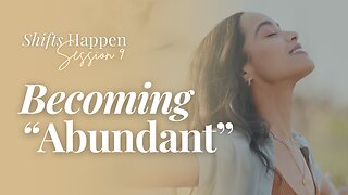 Shifts Happen – Series Three Session 9 – "Becoming Abundant"