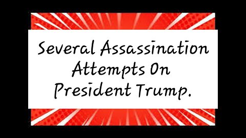 Several Assassination Attempts On President Trump