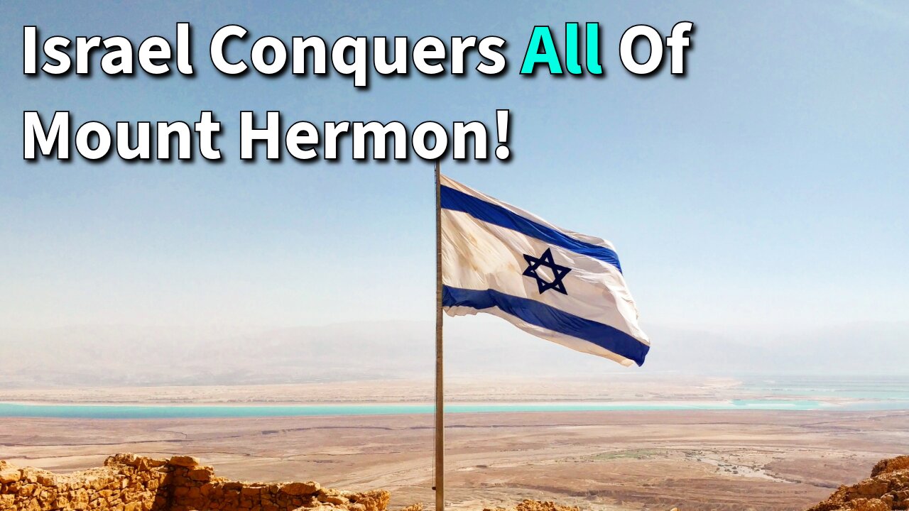 Israel Conquers All Of Mount Hermon!