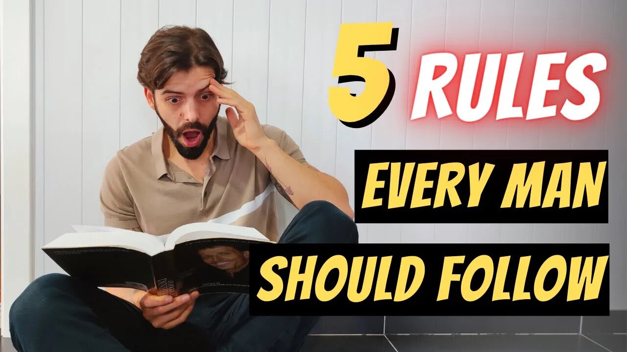 5 Rules Every Man Should Follow!