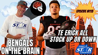 Bengals On The Brain Stock Up or Down For TE Erick All Episode 113