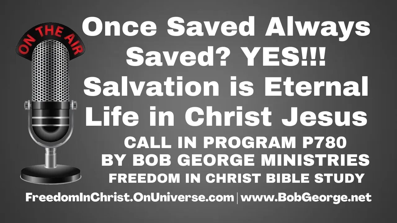 Once Saved Always Saved? YES!!! Salvation is Eternal Life in Christ Jesus by BobGeorge.net